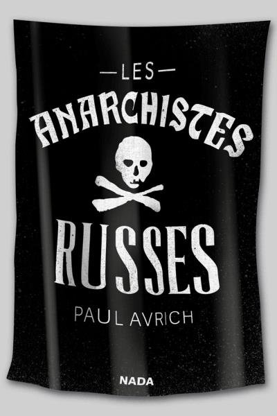 Couverture. Nada-éditions. Les anarchistes russes, de Paul Avrich, traduction de Bernard Mocquot. 2019-05-23